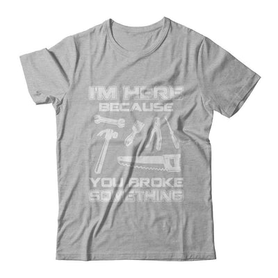 I'm Here Because You Broke Something Mechanic-T-Shirt & Hoodie-Premium T-Shirt-Heather Gray