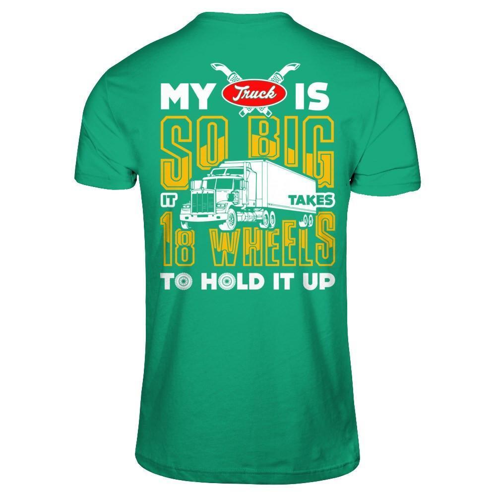 My Truck Is So Big It Taker 18 Wheels To Hold It Up-T-Shirt & Hoodie-Classic T-Shirt-Kelly Green
