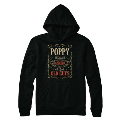 Poppy Because Grandfather Is For Old Guys Fathers Day Gift-T-Shirt & Hoodie-Pullover Hoodie-Black