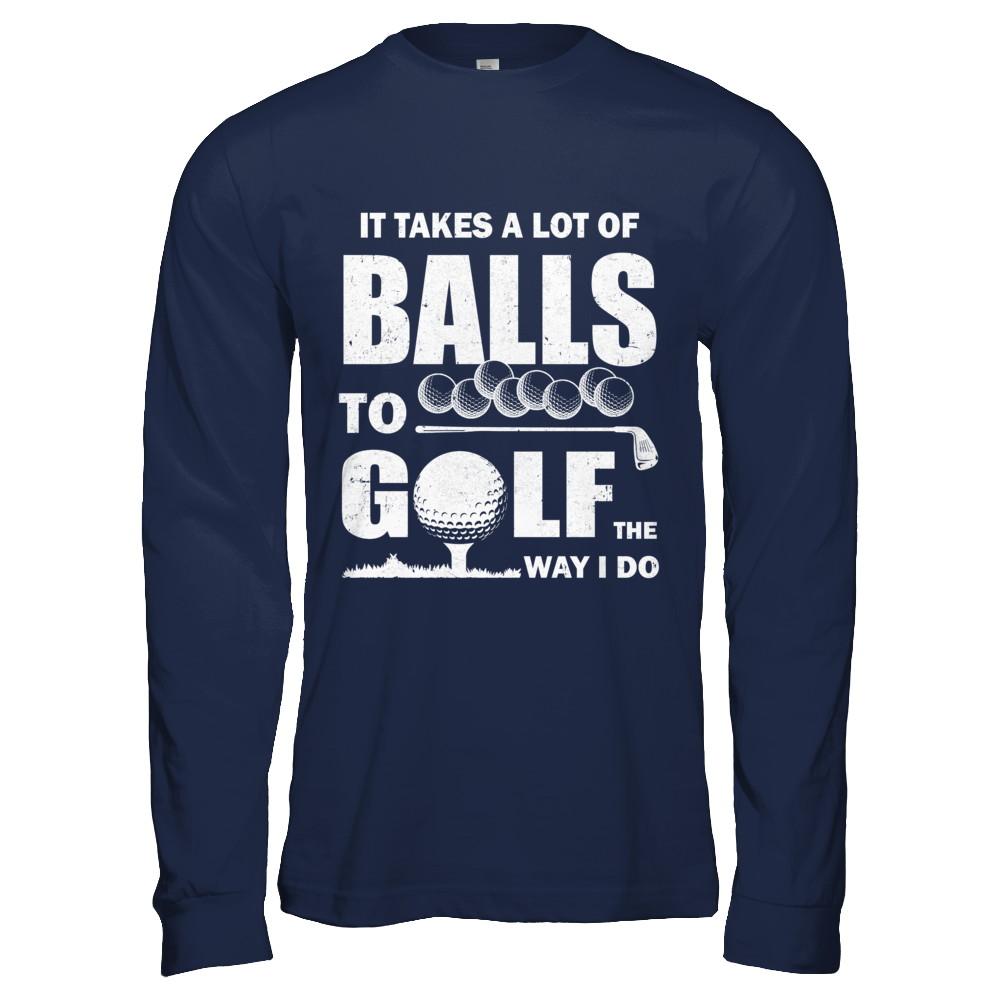 Funny Golf Takes A Lot Of Balls Golfers Gift-T-Shirt & Hoodie-Long Sleeve T-Shirt-Navy