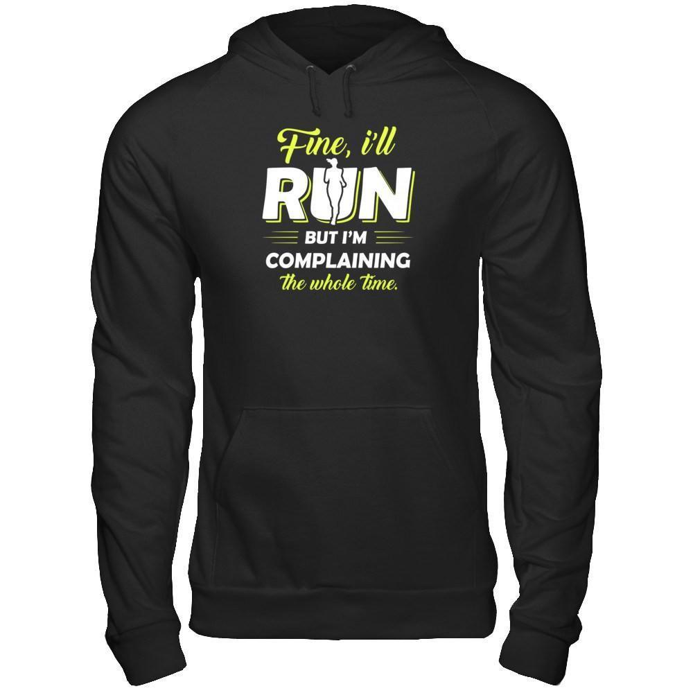 Fine I'll Run But I'm Complaining The Whole Time-T-Shirt & Tank Top-Pullover Hoodie-Black