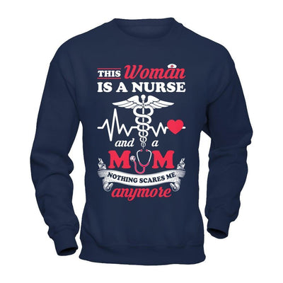 This Woman Is A Nurse And A Mom Nothing Scares Me Anymore-T-Shirt & Hoodie-Crewneck Sweatshirt-Navy