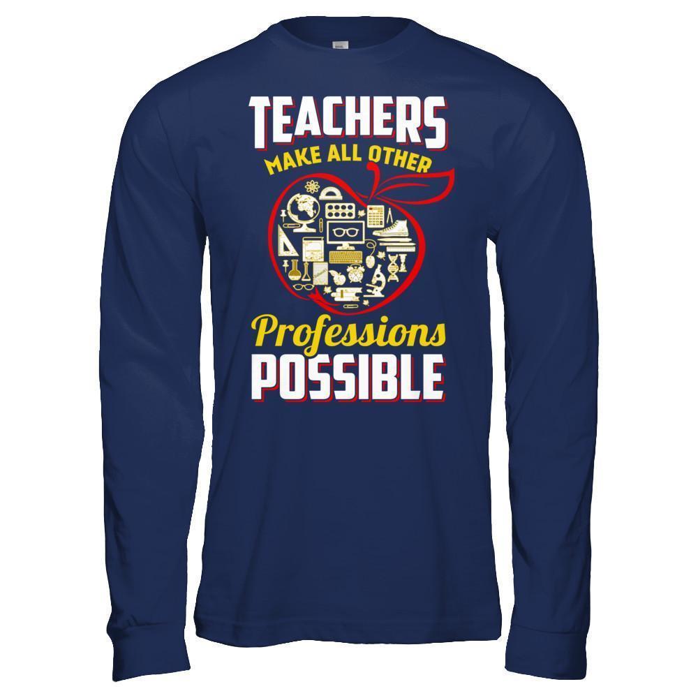 Teacher Make All Other Professions Possible-T-Shirt & Hoodie-Long Sleeve T-Shirt-Navy