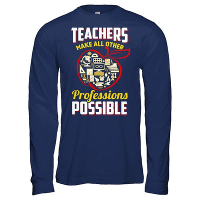 Teacher Make All Other Professions Possible-T-Shirt & Hoodie-Long Sleeve T-Shirt-Navy