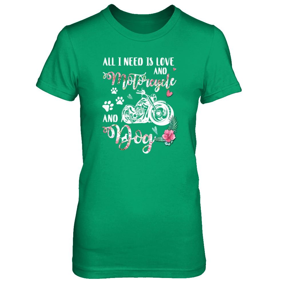 All I Need Is Love And A Motorcycle And A Dog-T-Shirt & Tank Top-Women's T-Shirt-Irish Green
