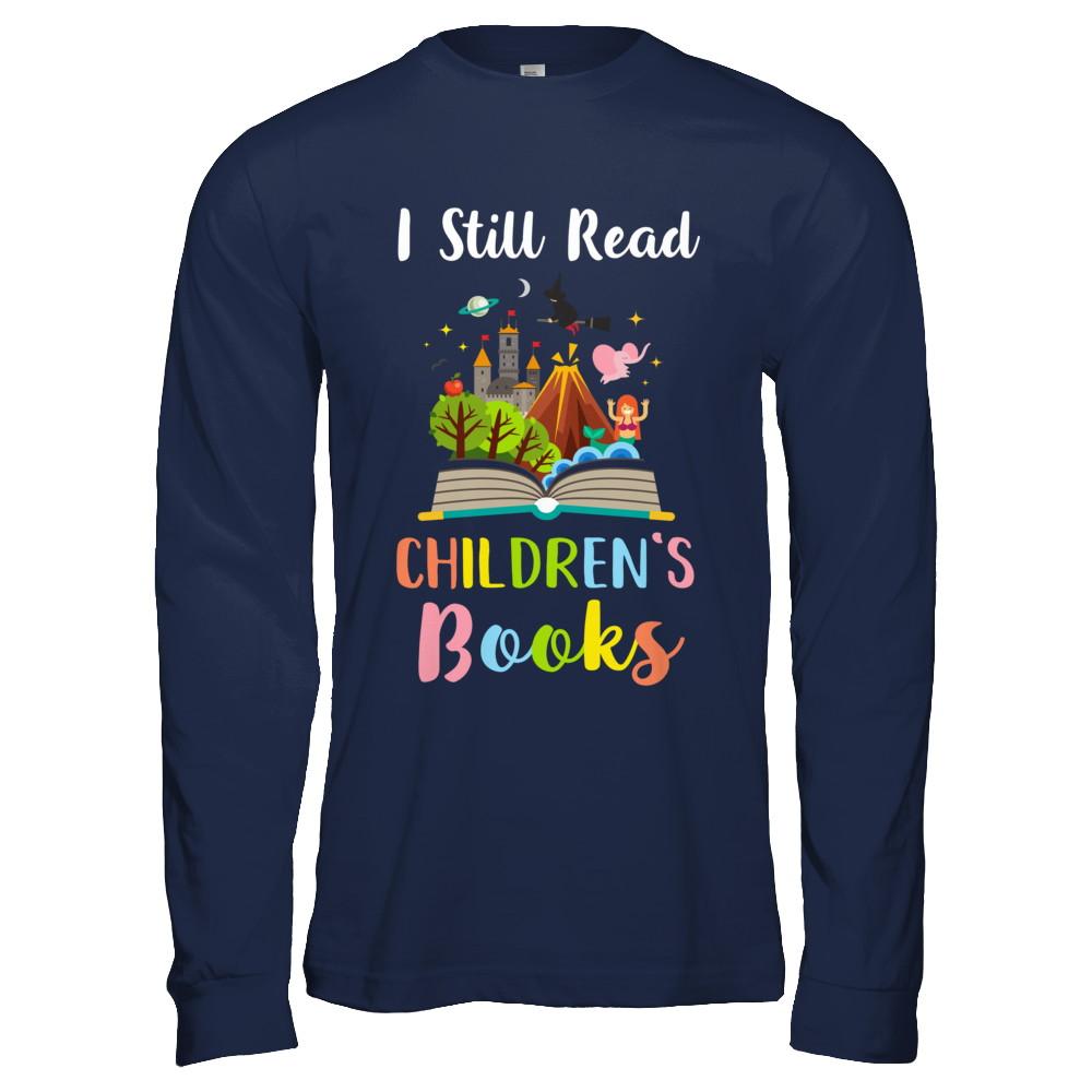 I Still Read Children's Books Funny Reading Book-T-Shirt & Hoodie-Long Sleeve T-Shirt-Navy