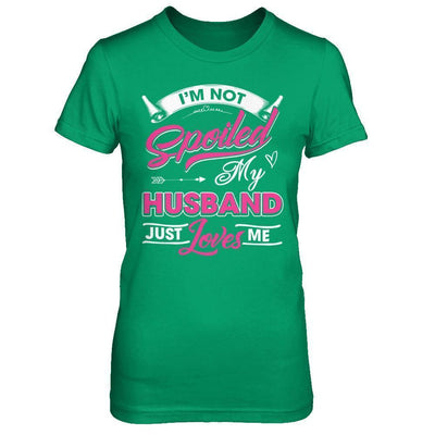 I'm Not Spoiled My Husband Just Loves Me-T-Shirt & Hoodie-Women's T-Shirt-Irish Green