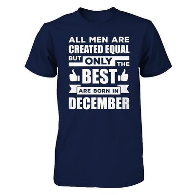 All Men Are Created Equal But Only The Best Are Born In December-T-Shirt & Hoodie-Classic T-Shirt-Navy