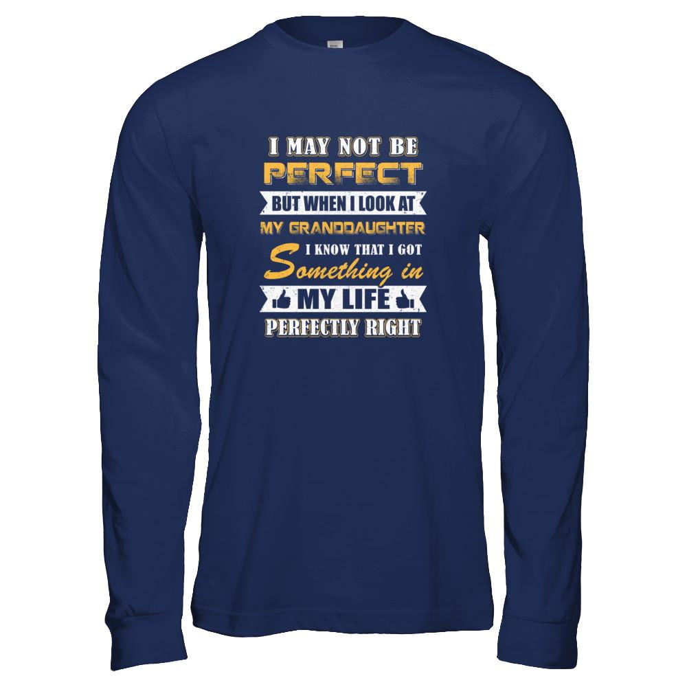 I May Not Be Perfect But When I Look At My Granddaughter-T-Shirt & Tank Top-Long Sleeve T-Shirt-Navy