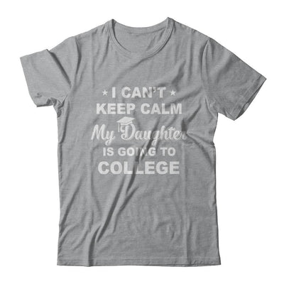 I Can't Keep Calm My Daughter Is Going To College Dad Mom-T-Shirt & Hoodie-Classic T-Shirt-Sport Grey