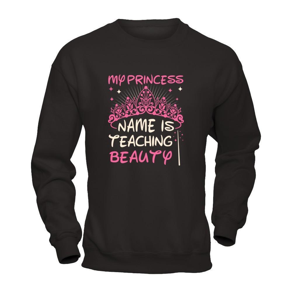 My Princess Name Is Teaching Beauty-T-Shirt & Tank Top-Crewneck Sweatshirt-Black