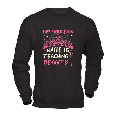 My Princess Name Is Teaching Beauty-T-Shirt & Tank Top-Crewneck Sweatshirt-Black