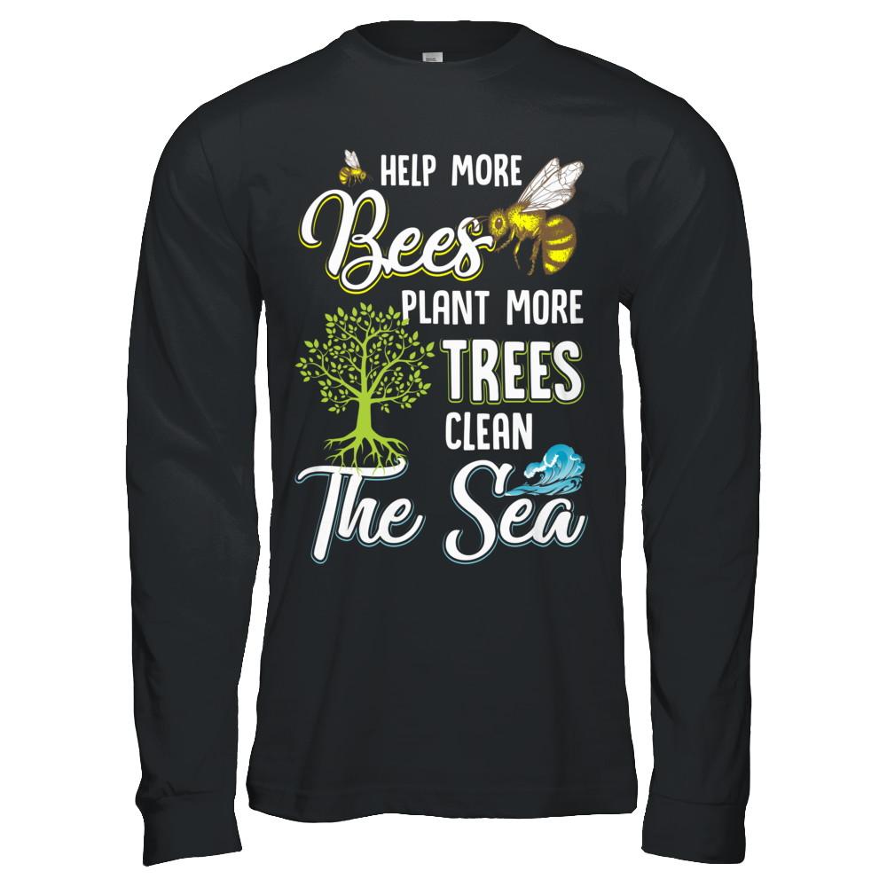 Help More Bees Plant More Trees Clean The Seas-T-Shirt & Hoodie-Long Sleeve T-Shirt-Black