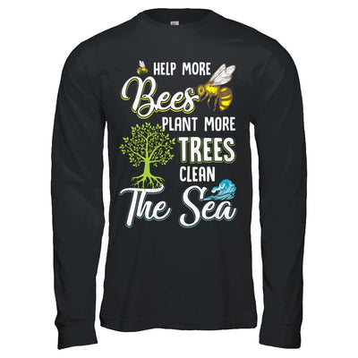 Help More Bees Plant More Trees Clean The Seas-T-Shirt & Hoodie-Long Sleeve T-Shirt-Black