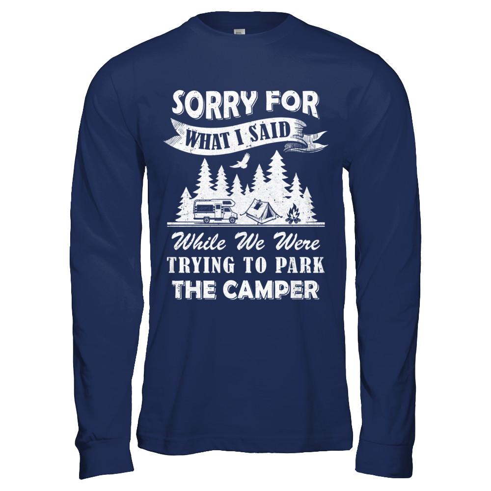 Sorry For What I Said Trying To Park The Camper Camping-T-Shirt & Hoodie-Long Sleeve T-Shirt-Navy