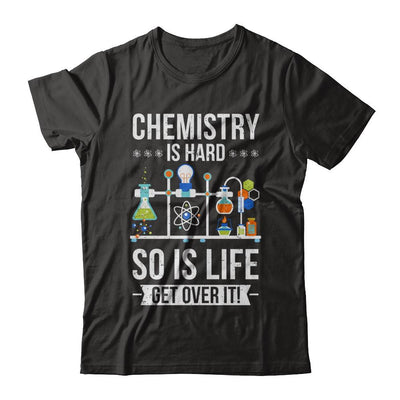 Funny Chemistry Is Hard So Is Life Get Over It Science-T-Shirt & Hoodie-Classic T-Shirt-Black