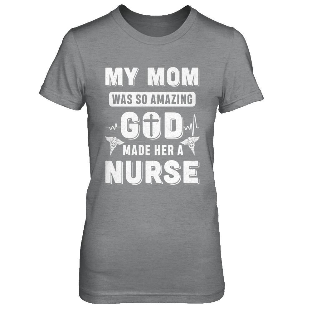 My Mom Was So Amazing God Make Her A Nurse-T-Shirt & Hoodie-Women's T-Shirt-Sport Grey