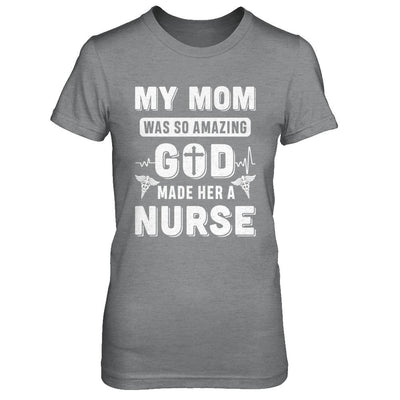 My Mom Was So Amazing God Make Her A Nurse-T-Shirt & Hoodie-Women's T-Shirt-Sport Grey