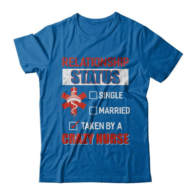 Relationship Status Single Married Taken By A Crazy Nurse-T-Shirt & Hoodie-Classic T-Shirt-Royal