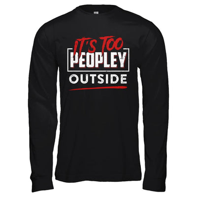 It's Too Peopley Outside-T-Shirt & Hoodie-Long Sleeve T-Shirt-Black