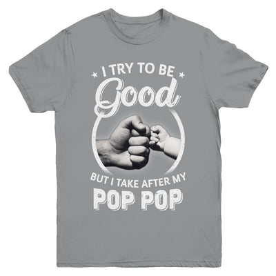 I Try To Be Good But I Take After My Pop Pop Toddler Kids Youth-Youth Shirt-Youth T-Shirt-Sport Grey