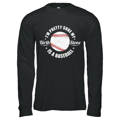 I'm Pretty Sure My Birth Stone Is A Baseball-T-Shirt & Hoodie-