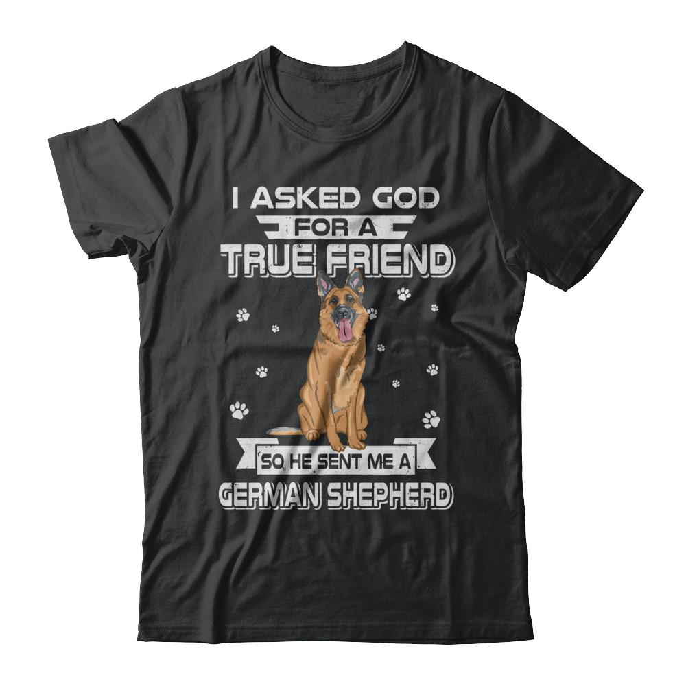 I Asked God For A True Friend So Sent Me German Shepherd Dog