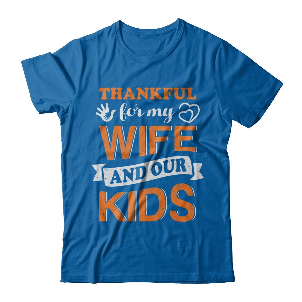 Thankful For My Wife And Our Kids Thanksgiving Day-T-Shirt & Hoodie-Classic T-Shirt-Royal