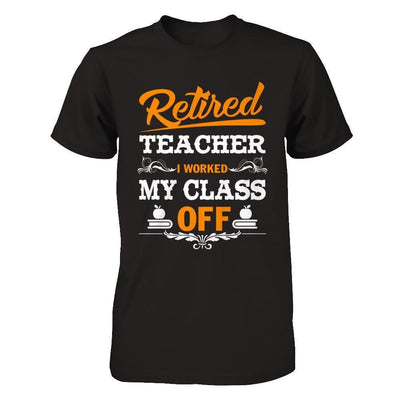 Retired Teacher I Worked My Class Off-T-Shirt & Hoodie-Premium T-Shirt-Black