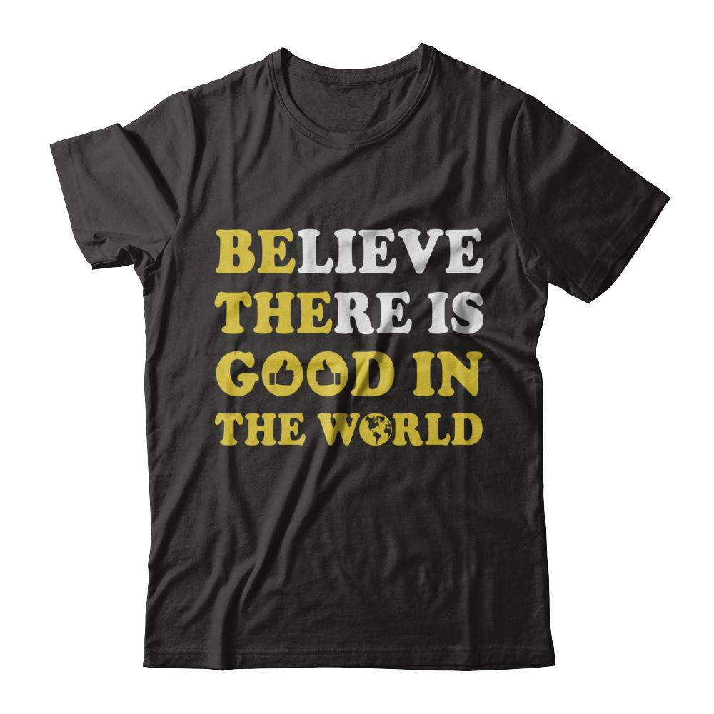Believe There Is Good In The World