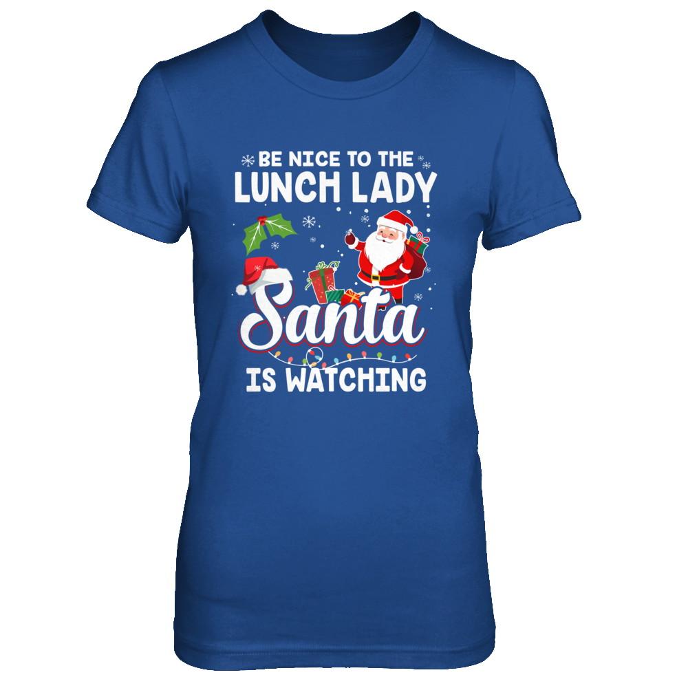 Be Nice To The Lunch Lady Santa Is Watching-T-Shirt & Sweatshirt-Women's T-Shirt-Royal