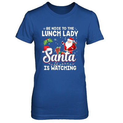 Be Nice To The Lunch Lady Santa Is Watching-T-Shirt & Sweatshirt-Women's T-Shirt-Royal