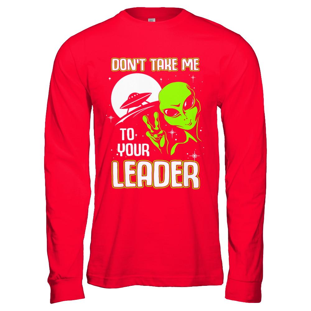 Don't Take Me To Your Leader Alien UFO-T-Shirt & Hoodie-Long Sleeve T-Shirt-Red