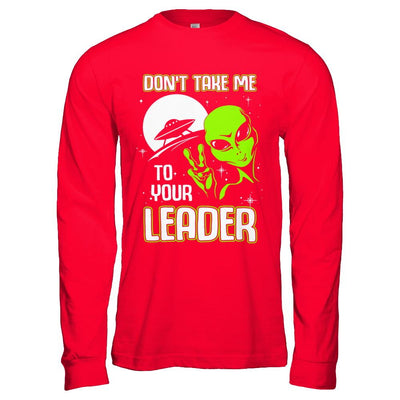 Don't Take Me To Your Leader Alien UFO-T-Shirt & Hoodie-Long Sleeve T-Shirt-Red