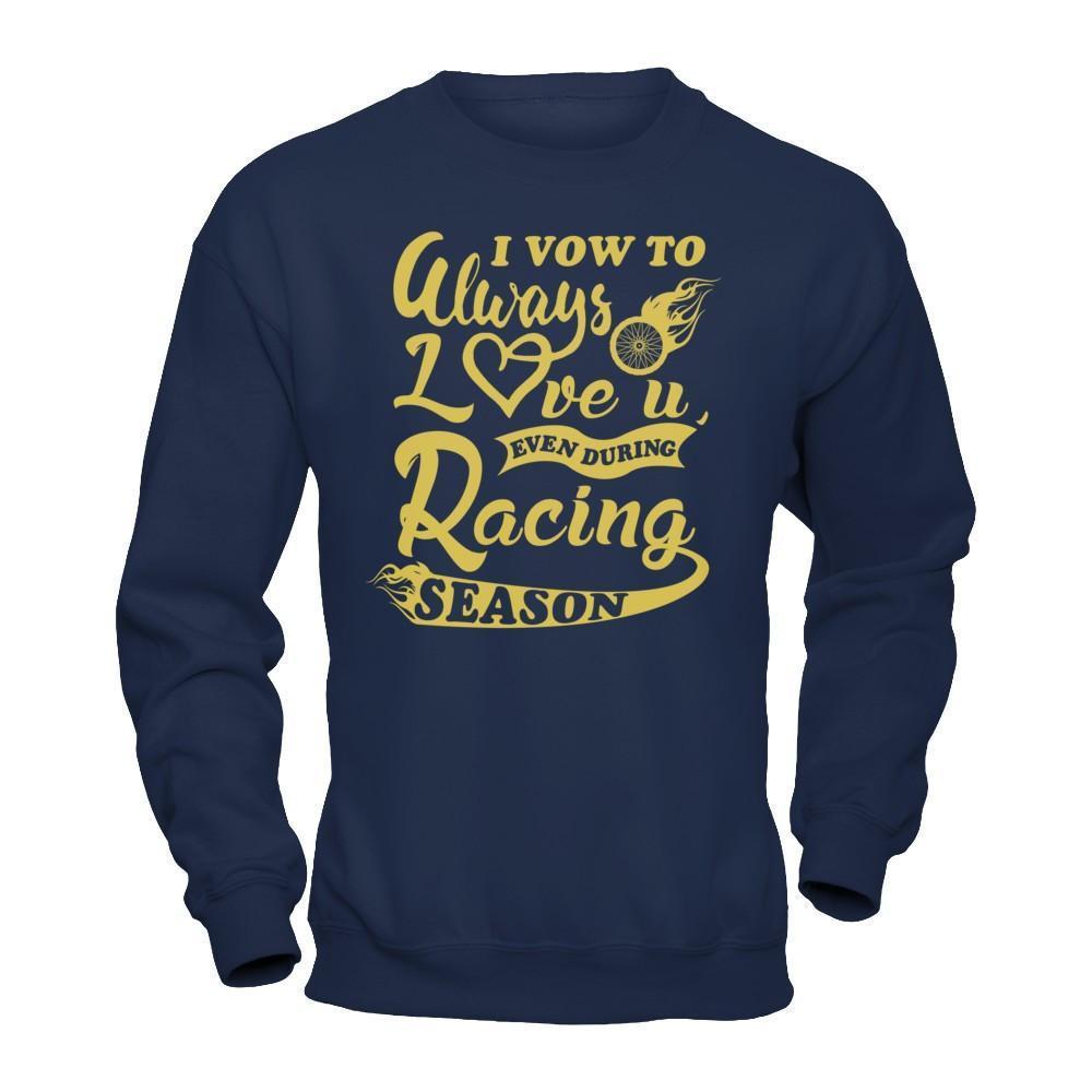 I Vow To Always Love You Even During Racing Season-T-Shirt & Hoodie-Crewneck Sweatshirt-Navy