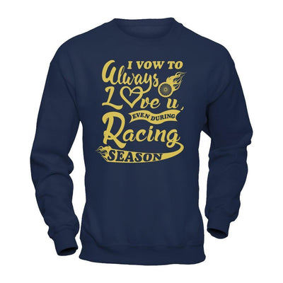 I Vow To Always Love You Even During Racing Season-T-Shirt & Hoodie-Crewneck Sweatshirt-Navy