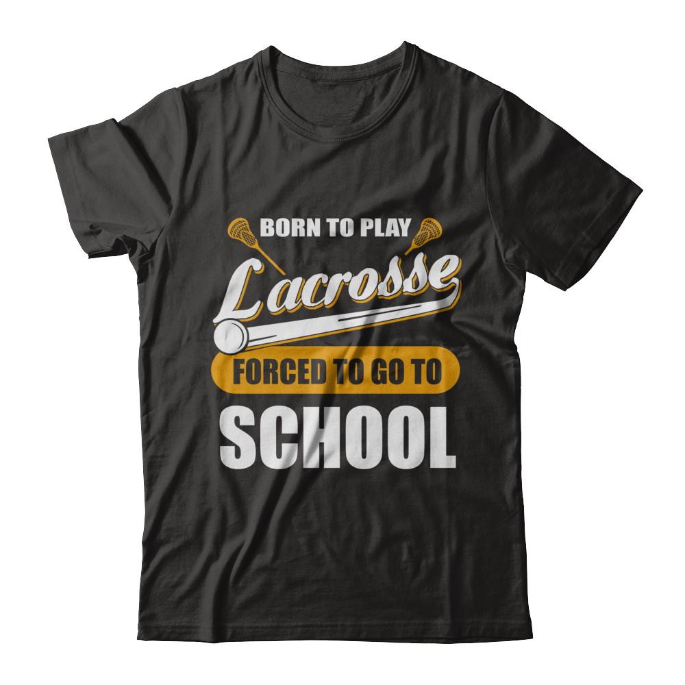 Born To Play Lacrosse Forced To Go To School
