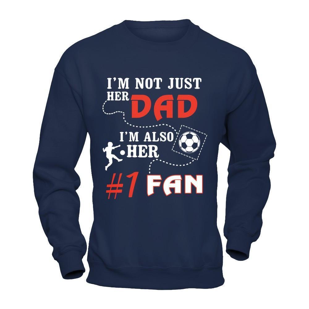 I'm Not Just Her Dad I'm Also Her Fan Soccer Dad-T-Shirt & Hoodie-Crewneck Sweatshirt-Navy
