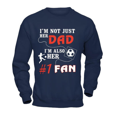I'm Not Just Her Dad I'm Also Her Fan Soccer Dad-T-Shirt & Hoodie-Crewneck Sweatshirt-Navy