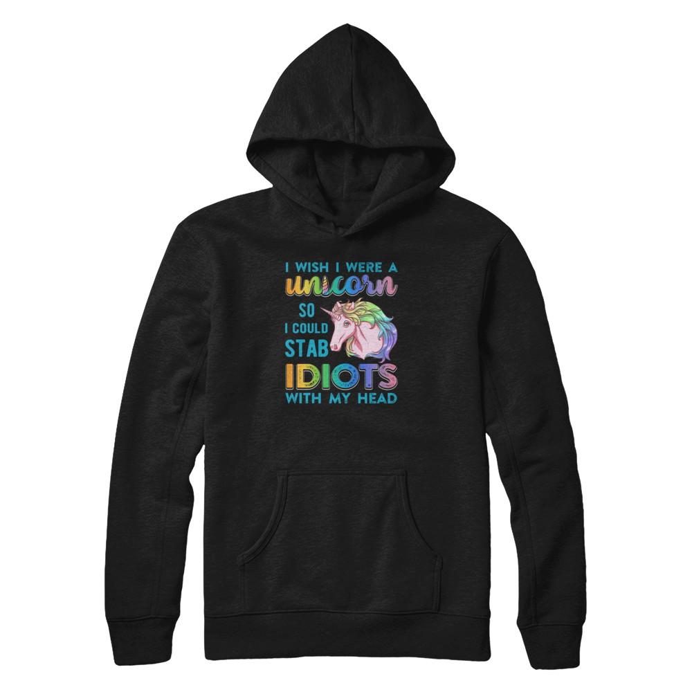 I Wish I Were A Unicorn So I Could Stab Idiots With My Head-T-Shirt & Tank Top-Pullover Hoodie-Black