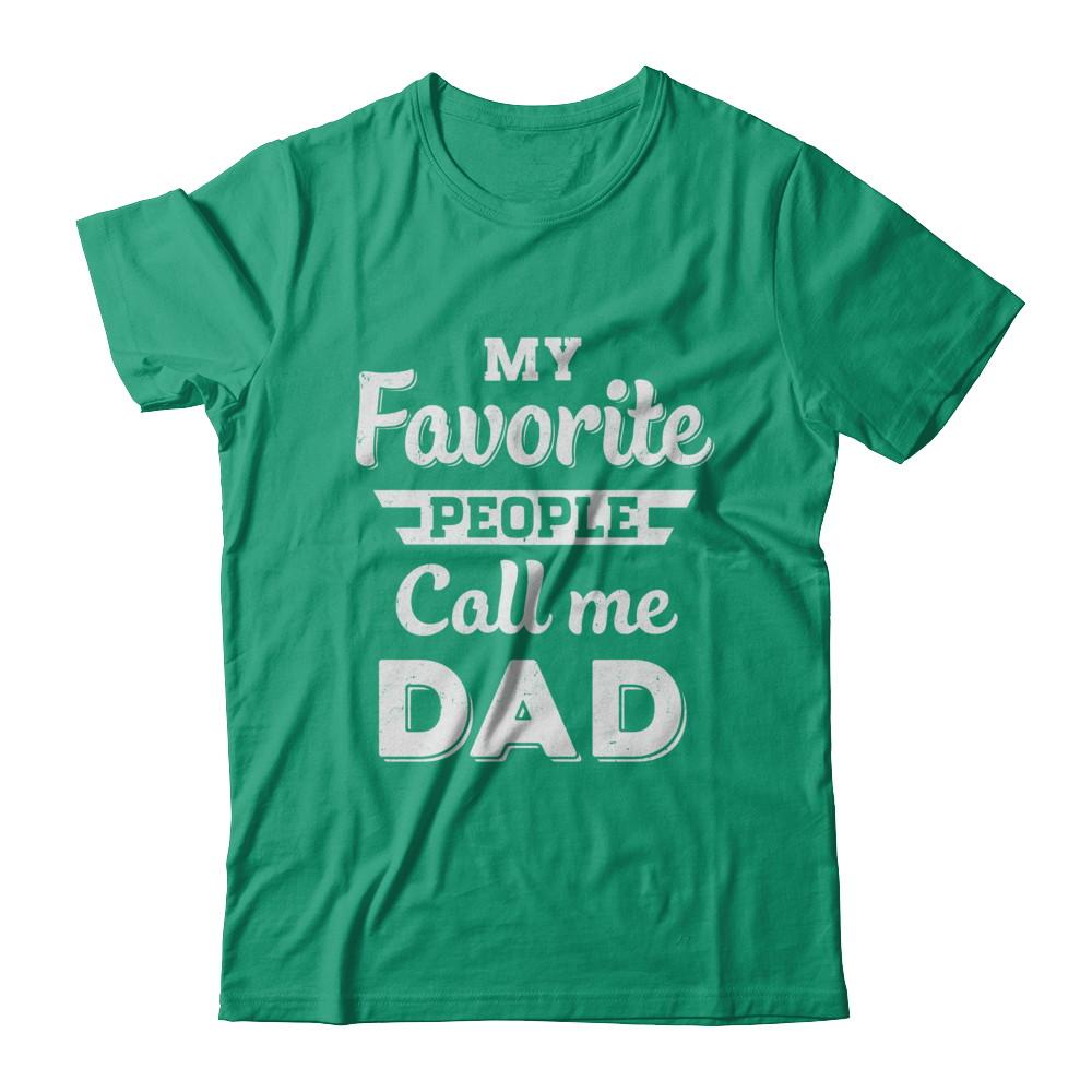 My Favorite People Call Me Dad Fathers Day Gift-T-Shirt & Hoodie-Classic T-Shirt-Kelly Green