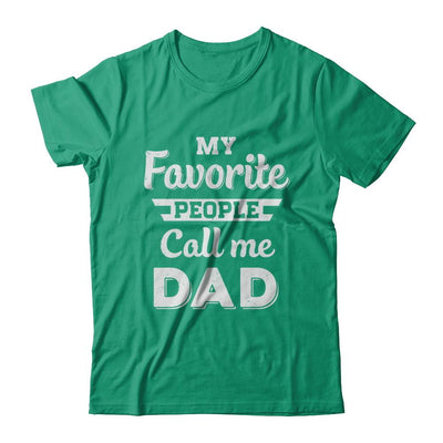 My Favorite People Call Me Dad Fathers Day Gift-T-Shirt & Hoodie-Classic T-Shirt-Kelly Green