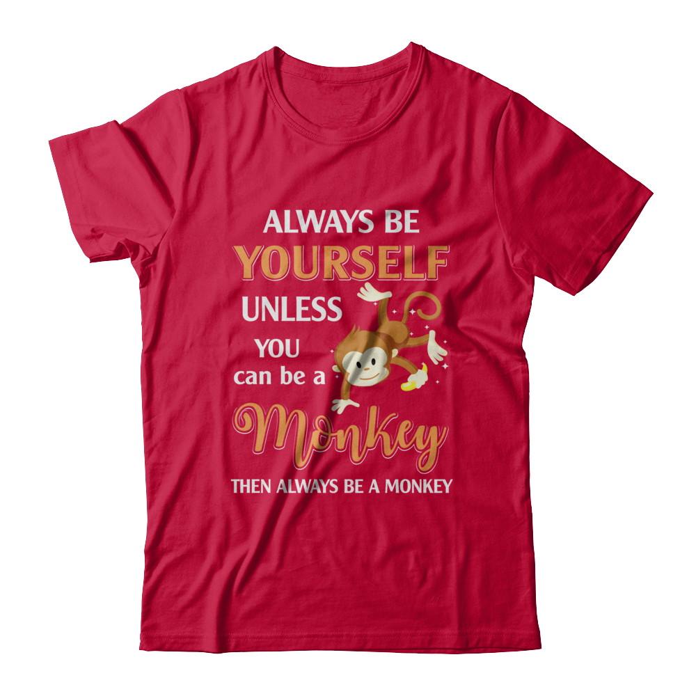 Always Be Yourself Unless You Can Be A Monkey-T-Shirt & Hoodie-Classic T-Shirt-Red