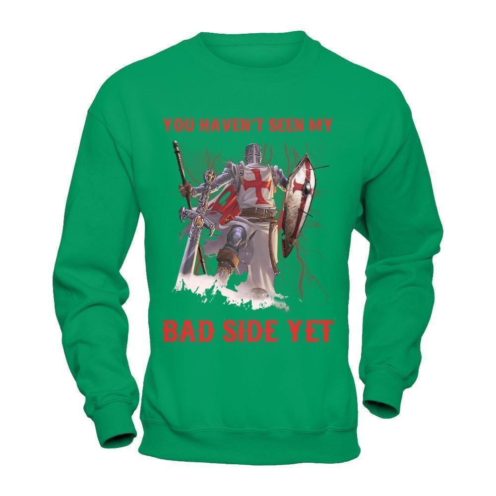 Knight Templar You Haven't Seen My Bad Side Yet-T-Shirt & Hoodie-Crewneck Sweatshirt-Irish Green