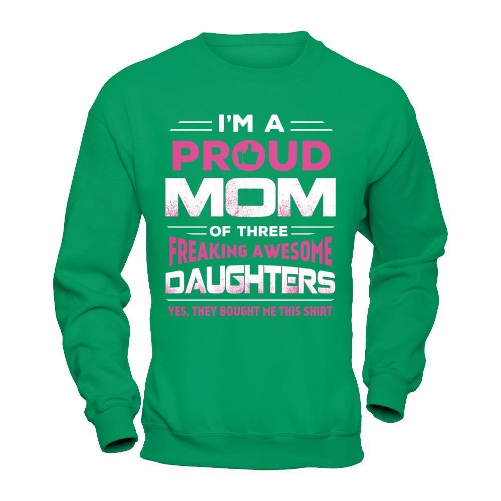 I'm Proud Mom Of Three Freaking Awesome Daughters-T-Shirt & Hoodie-Crewneck Sweatshirt-Irish Green