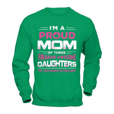 I'm Proud Mom Of Three Freaking Awesome Daughters-T-Shirt & Hoodie-Crewneck Sweatshirt-Irish Green