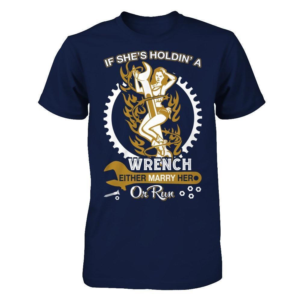 If She's Holdin' A Wrench Either Marry Her Or Run-T-Shirt & Hoodie-Classic T-Shirt-Navy
