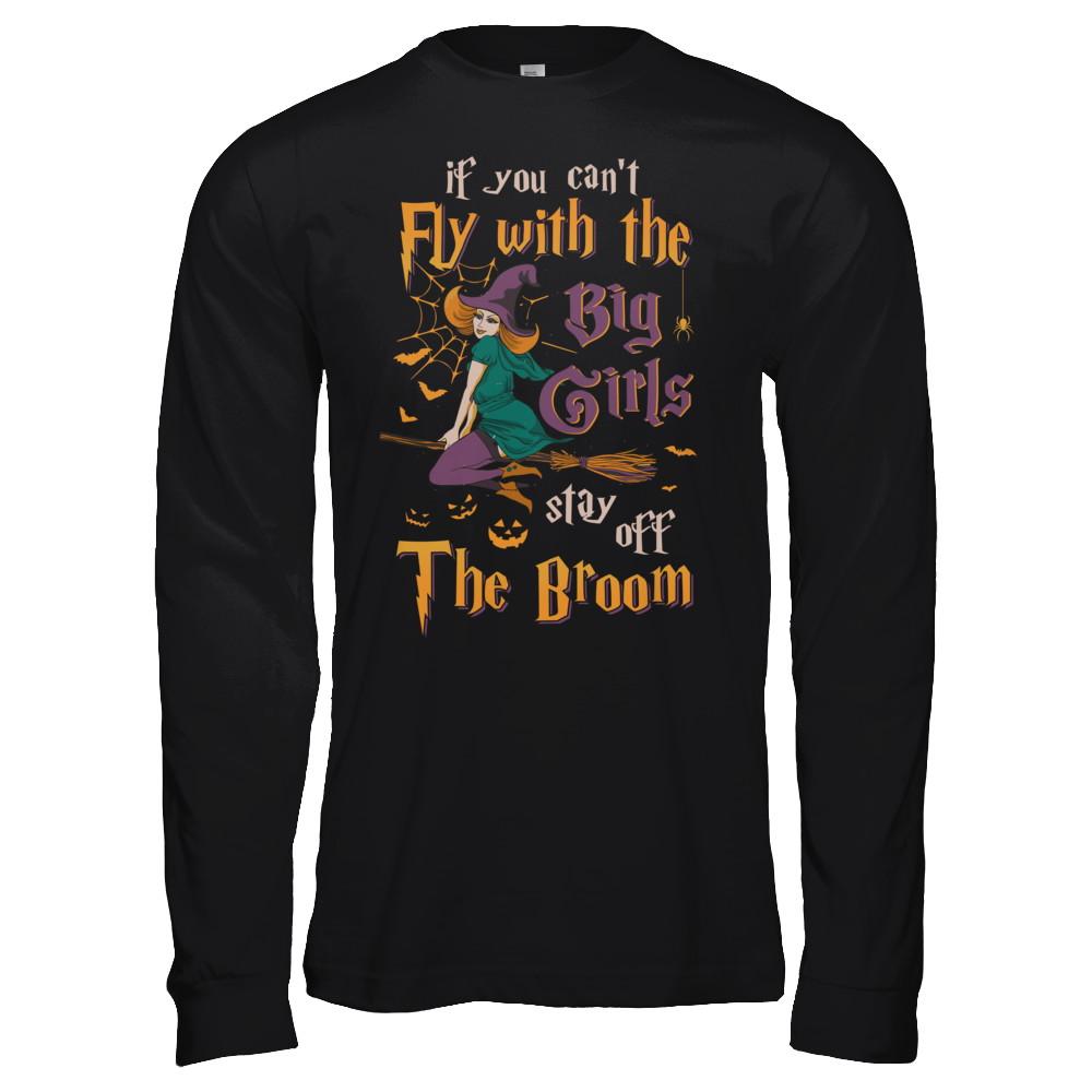 If You Can't Fly With Big Girls Stay Off Broom Witch Halloween-T-Shirt & Hoodie-Long Sleeve T-Shirt-Black