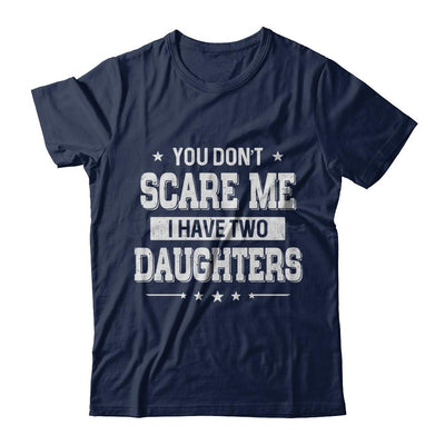 You Don't Scare Me I Have Two Daughters Fathers Day-T-Shirt & Hoodie-Classic T-Shirt-Navy