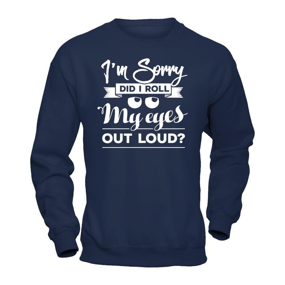 I'm Sorry Did I Troll My Eyes Out Loud-T-Shirt & Hoodie-Crewneck Sweatshirt-Navy